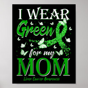 Green Ribbon I Wear Green For My Mum Liver Cancer Poster
