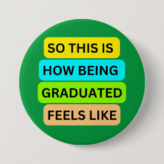 Green round button SO_THIS_IS_HOW_BEING_GRADUATED_