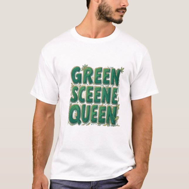 Green Scene Queen  T-Shirt (Front)