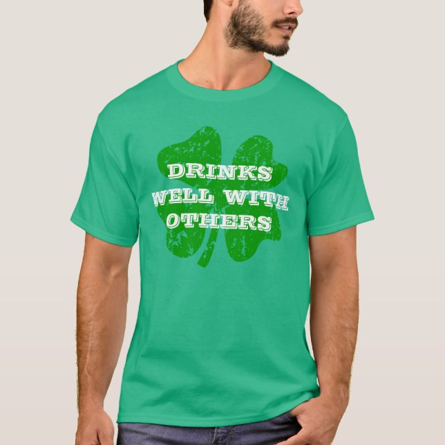 Green St Patricks Day | Drinks well with others T-Shirt (Front)