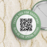 Green Thank You & Scan Me Promotional QR Code 6 Cm Round Badge<br><div class="desc">Promotional small business QR code button with a green border and your own QR code and custom text in a curve around your QR code. Thank you for shopping promo button personalised with your QR code and custom text.</div>