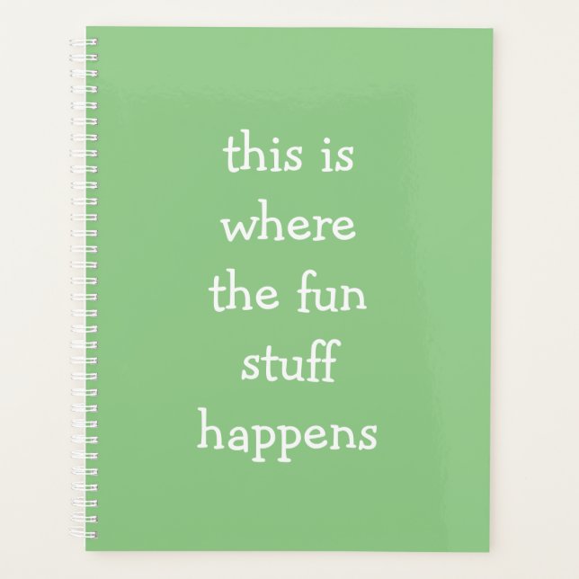 Green This is Where the Fun Stuff Happens Planner (Front)