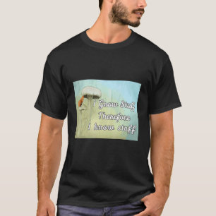 Green Thumber I Grow Stuff Therefore I Know Stuff  T-Shirt
