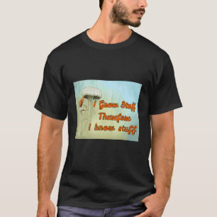 Green Thumber I Grow Stuff Therefore I Know Stuff  T-Shirt