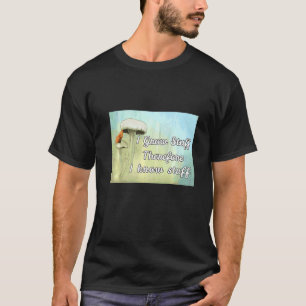 Green Thumber I Grow Stuff Therefore I Know Stuff  T-Shirt
