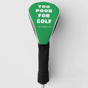 Green Too Poor for Golf yet Here I Am Head Cover