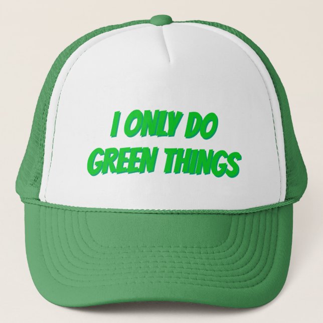 GREEN/WHITE TRUCKER HAT: "I ONLY DO GREEN THINGS" TRUCKER HAT (Front)