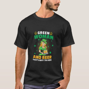 Green Woman & Beer That's Why I'm Here St Patricks T-Shirt