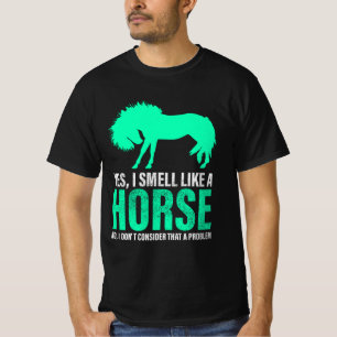 Green Yes I Smell Like A Horse    T-Shirt