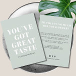 Green you've got great taste thank you<br><div class="desc">Small business You've got great taste thank you square business card. Customise text,  colours,  fonts to your desired ones.</div>