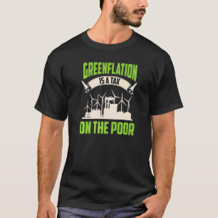 Greenflation Is A Tax On The Poor Green Energy Inf T-Shirt