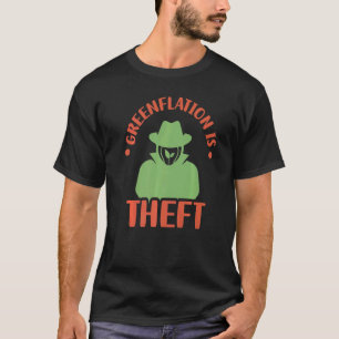 Greenflation Is Theft Inflation Prices Green Energ T-Shirt