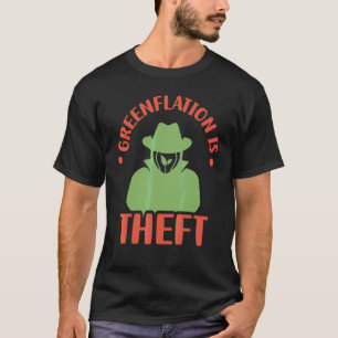 Greenflation Is Theft Inflation Prices Green Energ T-Shirt
