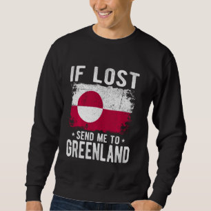 Greenland Flag Souvenir - If lost send me to Green Sweatshirt