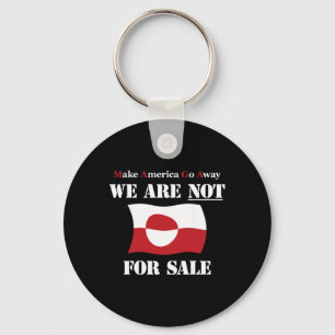 Greenland Not For Sale - Make America Go Away - An Key Ring