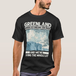 Greenland With Ice Dreams For Funny Trump Satire S T-Shirt