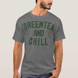 GreenTea and Chill T-Shirt