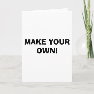 GREETING CARD - MAKE YOUR OWN!