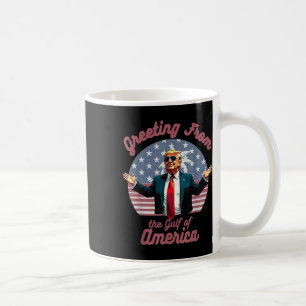 Greeting From The Gulf Of Usa America Trump Patrio Coffee Mug