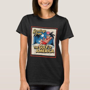 Greeting From The Gulf Of Usa America Trump Patrio T-Shirt