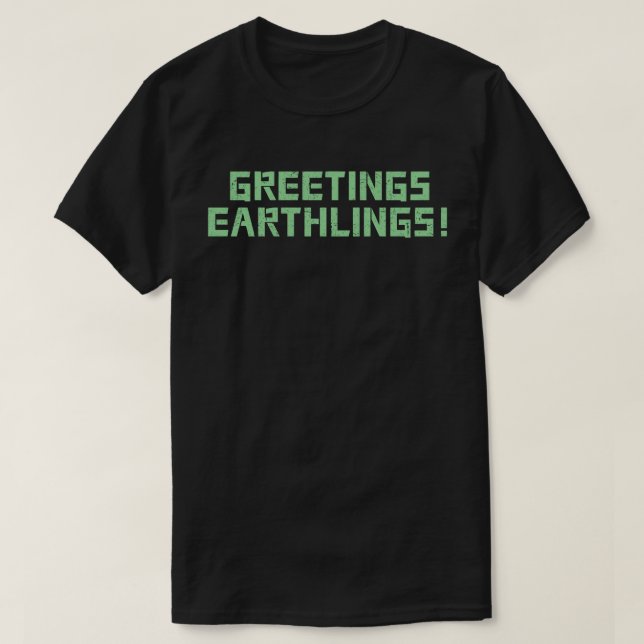 Greetings Earthlings! T-Shirt (Design Front)