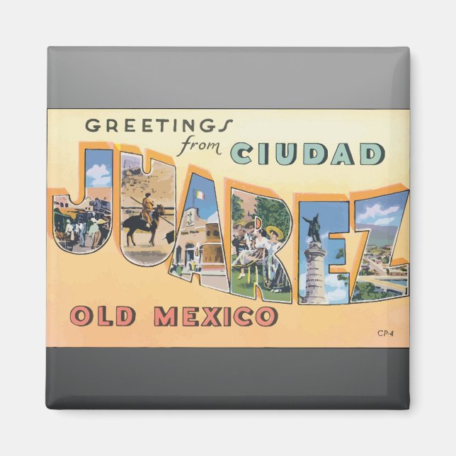 Greetings From Ciudad Juarez Old Mexico, Vintage Magnet (Front)