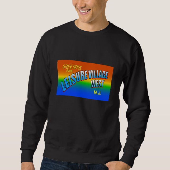 Greetings From Leisure Village West Sweatshirt (Front)