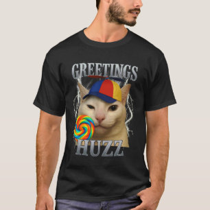 Greetings Huzz Cat Silly Funny Cat Meme Men Women T-Shirt