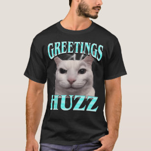 Greetings Huzz Cat Silly Funny Cat T-Shirt