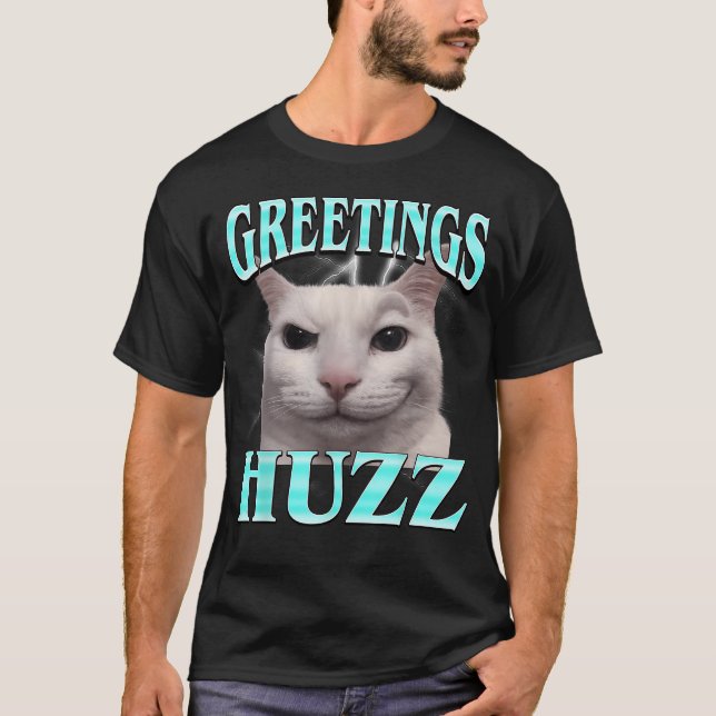 Greetings Huzz Cat Silly Funny Cat T-Shirt (Front)