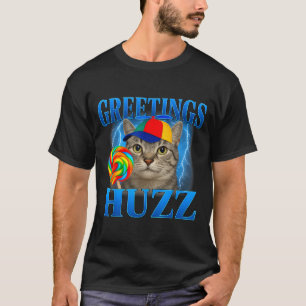 Greetings Huzz Funny Cat Meme Design For Men Women T-Shirt