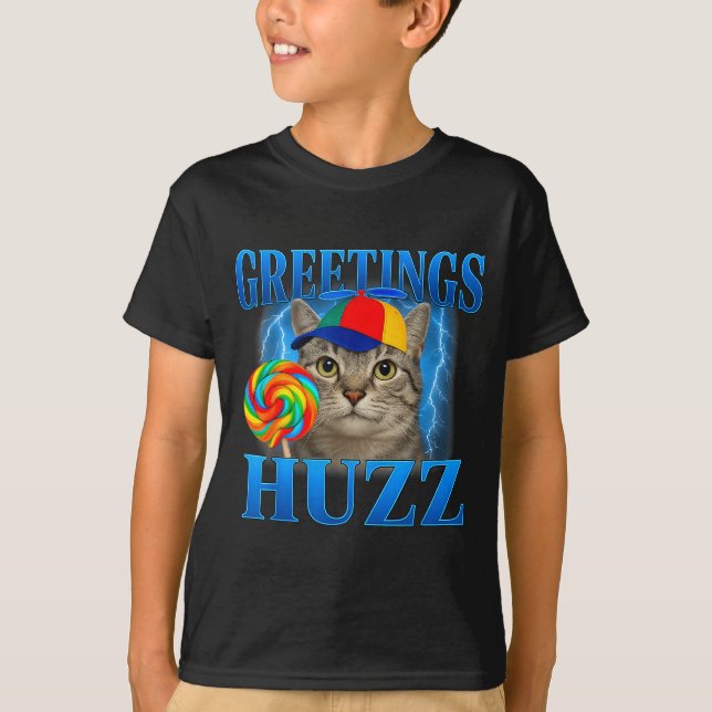 Greetings Huzz Funny Cat Meme Design For Men Women T-Shirt (Front)