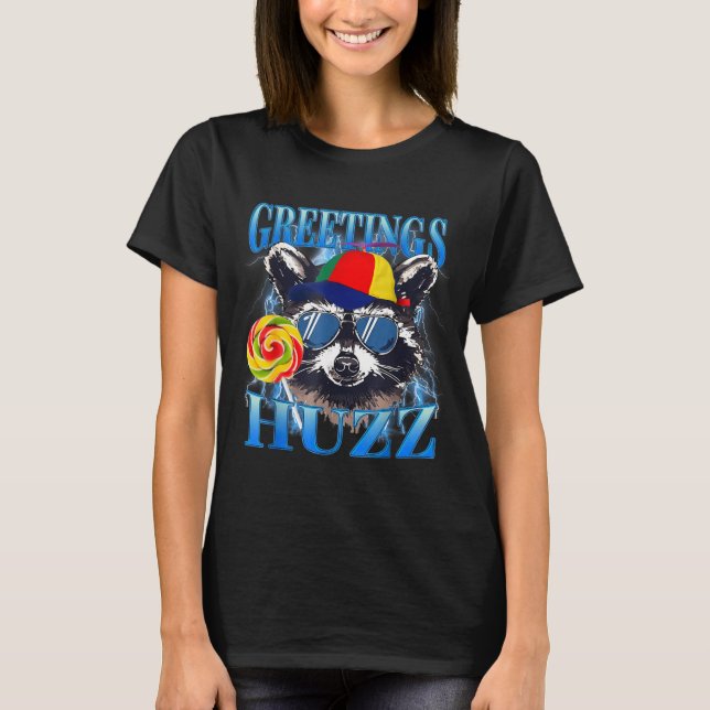 Greetings Huzz Raccoon Meme Chaos Humor Vibes  T-Shirt (Front)