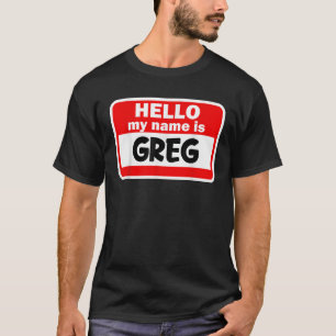 Greg Hello Hi My Name Is Tshirt Name On Custom T S
