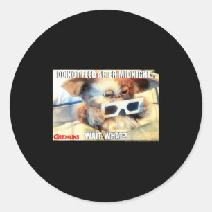 Gremlins Do Not Feed After Midnight Wait What Meme Classic Round Sticker