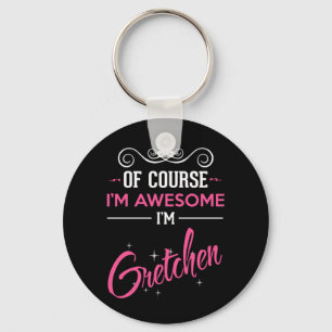 Gretchen Of Course I'm Awesome I'm Gretchen Key Ring