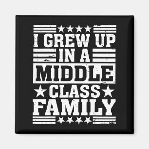 Grew Up In a Middle Class Family Funny Family Magnet