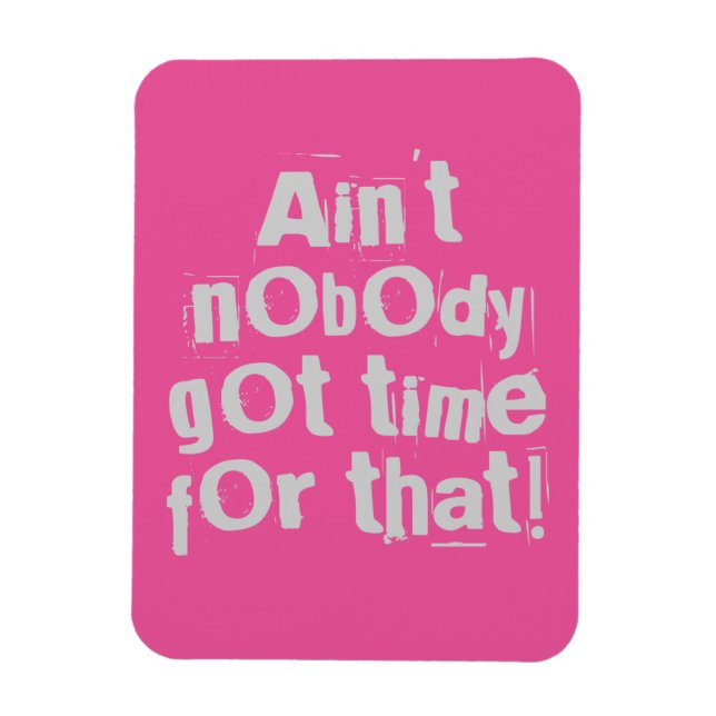 Grey Ain't Nobody Got Time For That Flexi Magnet (Vertical)
