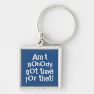 Grey Ain't Nobody Got Time For That Key Ring