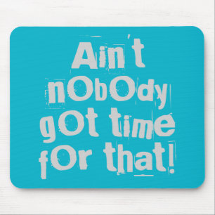 Grey Ain't Nobody Got Time For That Mouse Mat