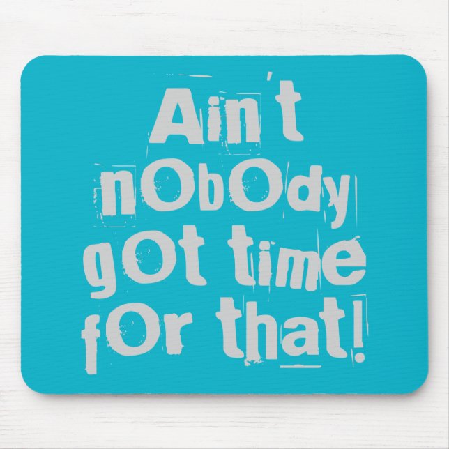 Grey Ain't Nobody Got Time For That Mouse Mat (Front)