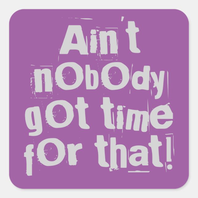 Grey Ain't Nobody Got Time For That Square Sticker (Front)