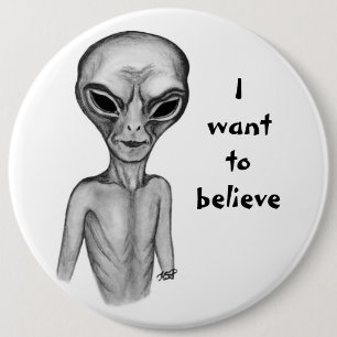 Grey Alien , I want to believe 6 Cm Round Badge