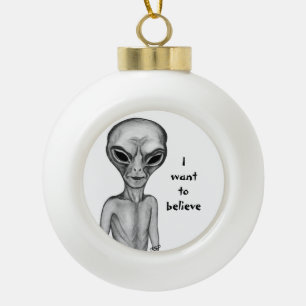Grey Alien , I want to believe Ceramic Ball Christmas Ornament