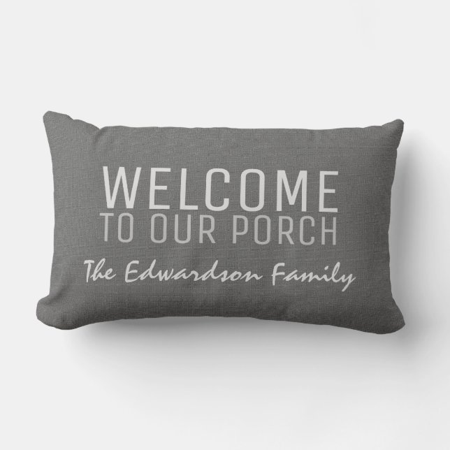 Grey burlap Welcome to our Porch Family name Lumbar Cushion (Front)