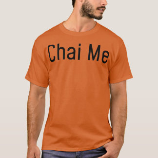 Grey Chai Me Tea ea Shirt Tea Lover 1