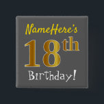 Grey, Faux Gold 18th Birthday, With Custom Name 15 Cm Square Badge<br><div class="desc">This simple square button design features a message like "NameHere’s 18th Birthday!", with the "18th" having a faux/imitation gold-like colouring look, on a grey (grey) coloured background. The name can be personalised. Buttons like these could perhaps be worn by guests at a birthday party for somebody who is celebrating their...</div>