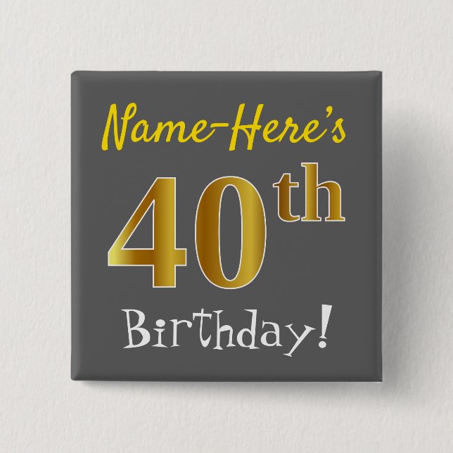 Grey, Faux Gold 40th Birthday, With Custom Name 15 Cm Square Badge (Front)