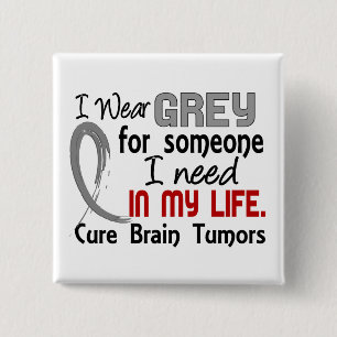 Grey For Someone I Need Brain Tumours 15 Cm Square Badge
