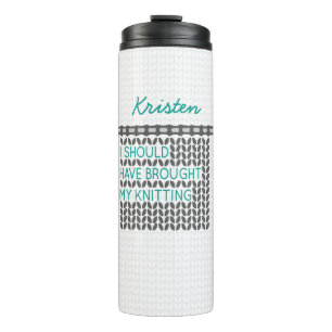 Grey I Should Have Brought My Knitting Thermal Tumbler